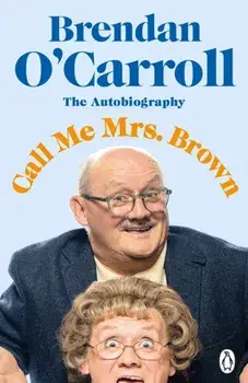 Call Me Mrs. Brown. The hilarious autobiography from the star of Mrs. Brown's Boys, Paperback/Brendan O'Carroll