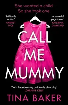 Call Me Mummy. 'Totally absorbing' - Lorraine Kelly, Main, Paperback/Tina Baker