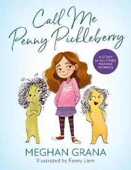 Call Me Penny Pickleberry. A Story to Help Kids Manage Worries, Hardback/Meghan Grana