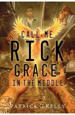 Call Me Rick: Grace in the Middle - Patrick Kelly