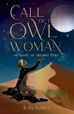 Call of the Owl Woman: A Novel of Ancient Peru - K. M. Huber
