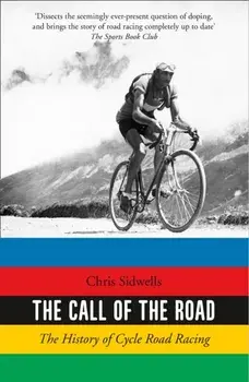 Call of the Road. The History of Cycle Road Racing, Paperback/Chris Sidwells