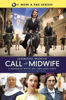 Call the Midwife: A Memoir of Birth, Joy, and Hard Times, Paperback/Jennifer Worth