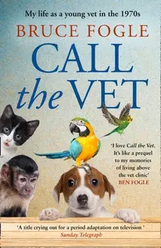 Call the Vet. My Life as a Young Vet in the 1970s, Paperback/Bruce Fogle