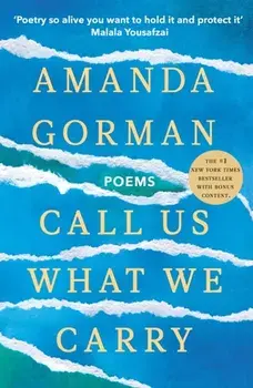 Call Us What We Carry. From the presidential inaugural poet, Paperback/Amanda Gorman