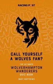Call Yourself a Wolves Fan?. The Wolverhampton Wanderers Quiz Book, Paperback/Mart Matthews