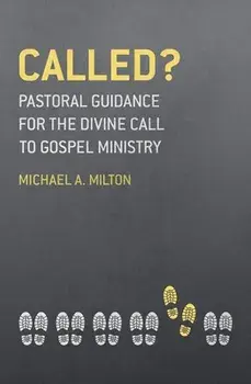 Called?. Pastoral Guidance for the Divine Call to Gospel Ministry, Paperback/Michael A. Milton