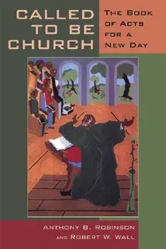 Called to Be Church: The Book of Acts for a New Day, Paperback/Anthony B. Robinson