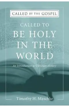 Called to be Holy in the World - Timothy H. Maschke