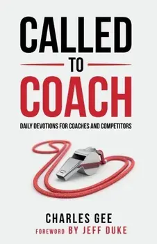 Called to Coach: Daily Devotions for Coaches and Competitors, Paperback/Gee Charles