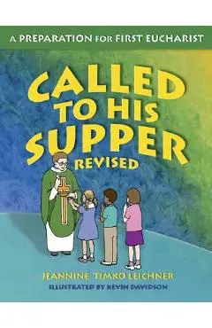 Called to His Supper: A Preparation for First Eurcharist - Jeannine Timko Leichner