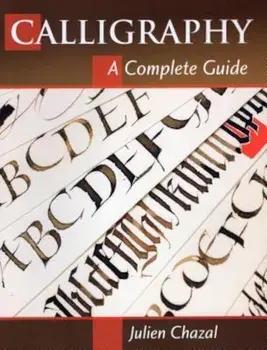 Calligraphy: A Complete Guide, Paperback/Julien Chazal