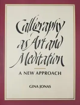 Calligraphy as Art and Meditation: A New Approach/Gina Jonas