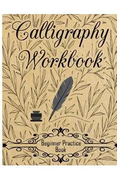 Calligraphy Workbook (Beginner Practice Book): Beginner Practice Workbook 4 Paper Type Line Lettering, Angle Lines, Tian Zi Ge Paper, DUAL BRUSH PENS - Creative Calligraphy Prac