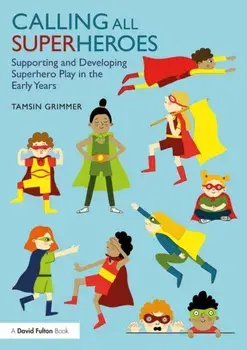 Calling All Superheroes: Supporting and Developing Superhero Play in the Early Years, Paperback/Tamsin Grimmer
