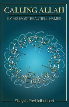 Calling Allah by His Most Beautiful Names, Paperback/Shaykh Fadhlalla Haeri