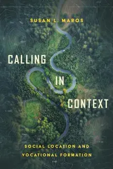 Calling in Context: Social Location and Vocational Formation, Paperback/Susan L. Maros