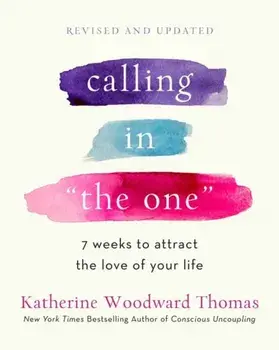 Calling in The One Revised and Updated. 7 Weeks to Attract the Love of Your Life, Paperback/Katherine Woodward Thomas