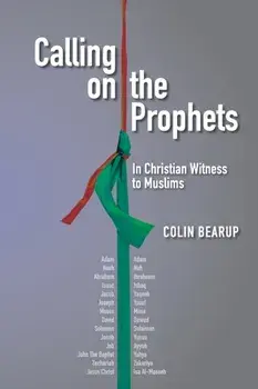 Calling on the Prophets: In Christian Witness to Muslims, Paperback/Colin Bearup