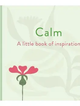 Calm: A Little Book of Inspiration, Hardback/Felicity Forster