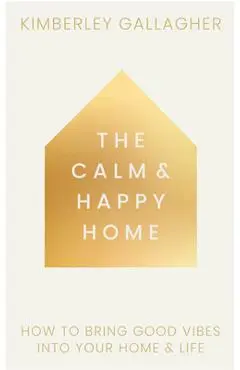 Calm and Happy Home - Kimberley Gallagher
