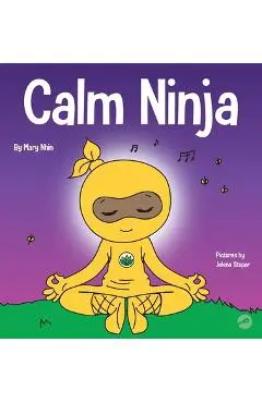 Calm Ninja: A Children's Book About Calming Your Anxiety Featuring the Calm Ninja Yoga Flow - Mary Nhin