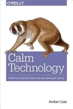 Calm Technology: Principles and Patterns for Non-Intrusive Design, Paperback/Amber Case