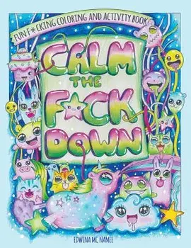 Calm the F*ck Down: Fun F*cking Coloring and Activity Book, Paperback/Edwina MC Namee