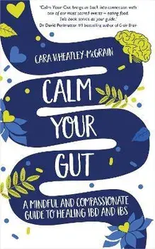 Calm Your Gut: A Mindful and Compassionate Guide to Healing Ibd and Ibs, Paperback/Cara Wheatley-Mcgrain