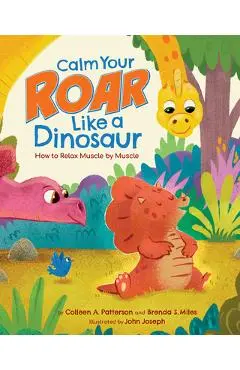 Calm Your Roar Like a Dinosaur: How to Relax Muscle by Muscle - Brenda S. Miles
