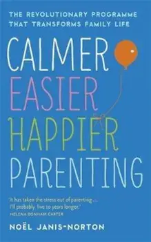 Calmer, Easier, Happier Parenting, Paperback/Noel Janis Norton