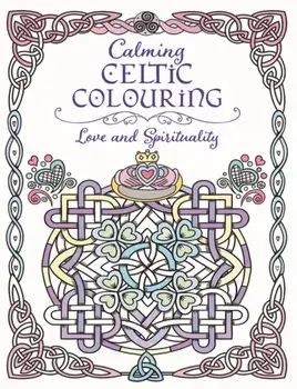 Calming Celtic Colouring. Love and Spirituality, Paperback/***