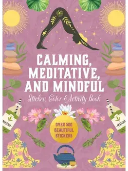Calming, Meditative and Mindful Sticker, Color & Activity Book. Over 500 Beautiful Stickers, Hardback/Editors of Chartwell Books