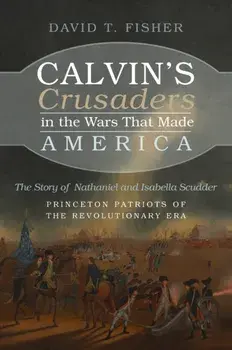 Calvin's Crusaders in the Wars That Made America, Hardcover/David T. Fisher
