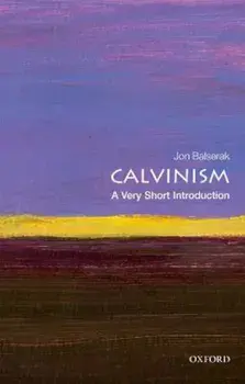 Calvinism: A Very Short Introduction, Paperback/Jon Balserak