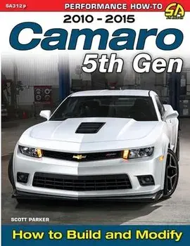 Camaro 5th Gen 2010-2015: How to Build and Modify, Paperback/Scott Parker