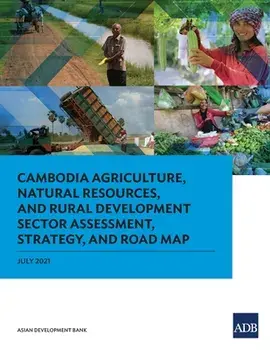Cambodia Agriculture, Natural Resources, and Rural Development Sector Assessment, Strategy, and Road Map, Paperback/***