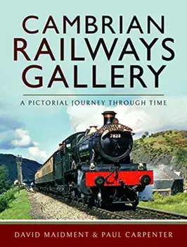Cambrian Railways Gallery. A Pictorial Journey Through Time, Hardback/Paul Carpenter