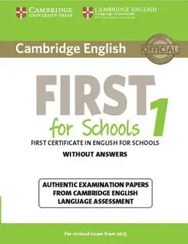 Cambridge English First for Schools 1 for Revised Exam from 2015 Student's Book Without Answers: Authentic Examination Papers from Cambridge English L, Paperback/***