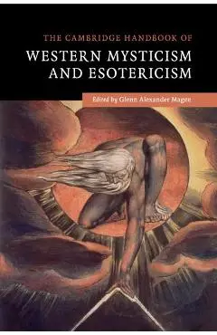 Cambridge Handbook of Western Mysticism and Esotericism - Glenn Alexander Magee