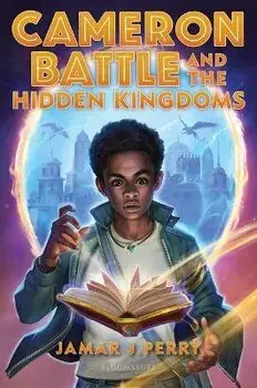 Cameron Battle and the Hidden Kingdoms, Hardcover/Jamar J. Perry