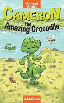 Cameron the Amazing Crocodile: An Early Reader Animal Adventure Book, Paperback/K. M. Bowe