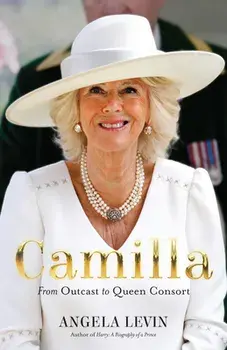 Camilla: From Outcast to Queen Consort, Paperback/Angela Levin