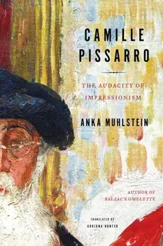 Camille Pissarro. The Audacity of Impressionism, Hardback/Adriana Hunter