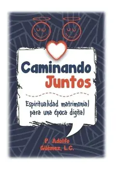 Caminando Juntos: Espiritualidad matrimonial para una época digital, Paperback/Adolfo Güémez Suárez