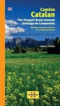 Camino Catalan. The Tranquil Route Towards Santiago de Compstela, Paperback/Callum Christie