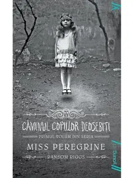 Caminul copiilor deosebiti. Primul volum din seria Miss Peregrine/Ransom Riggs