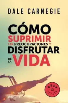 Camo Suprimir Las Preocupaciones y Disfrutar de la Vida / How to Stop Worrying and Start Living, Paperback/Dale Carnegie