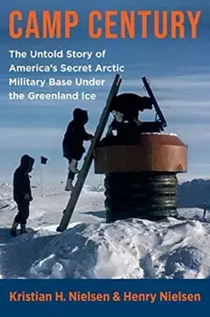 Camp Century. The Untold Story of America's Secret Arctic Military Base Under the Greenland Ice, Paperback/Kristian Hvidtfeldt Nielsen