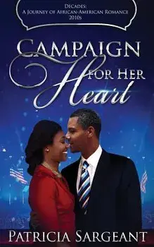 Campaign for Her Heart: Decades: A Journey of African American Romance, Paperback/Patricia Sargeant